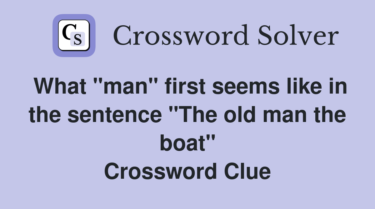 What "man" first seems like in the sentence "The old man the boat